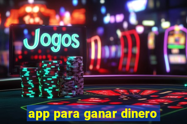 app para ganar dinero